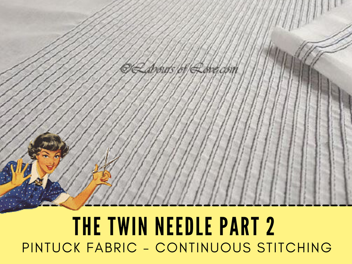 Sewing Lesson 8 Twin Needle Sewing Part 2 Labours of Love Sewing and