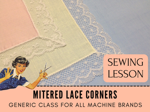 Learn how to make mitered corners with lace edging in this step-by-step sewing lesson. The techniques shown in this class are suitable for any project where you would use lace around a corner. Heirloom sewing, veils, bridal, christening gowns, blouses, camisoles, hankies and more. 