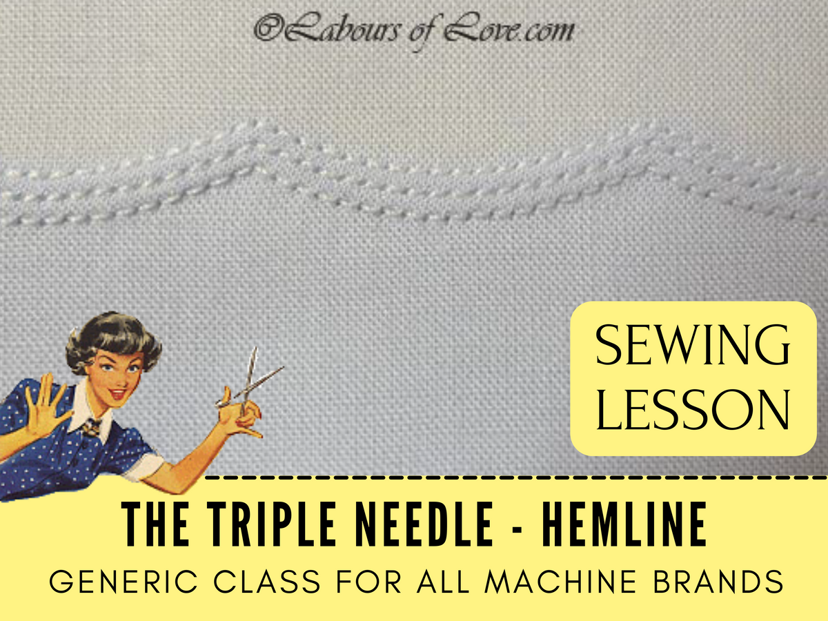 Sewing Lesson Learn How To Use the Triple Needle Labours of Love